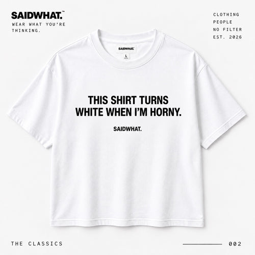 SAIDWHAT. This Shirt Turns White When I'm Horny. white studio product mockup