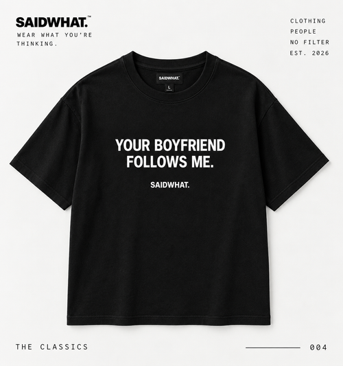 SAIDWHAT. Your Boyfriend Follows Me. studio product image